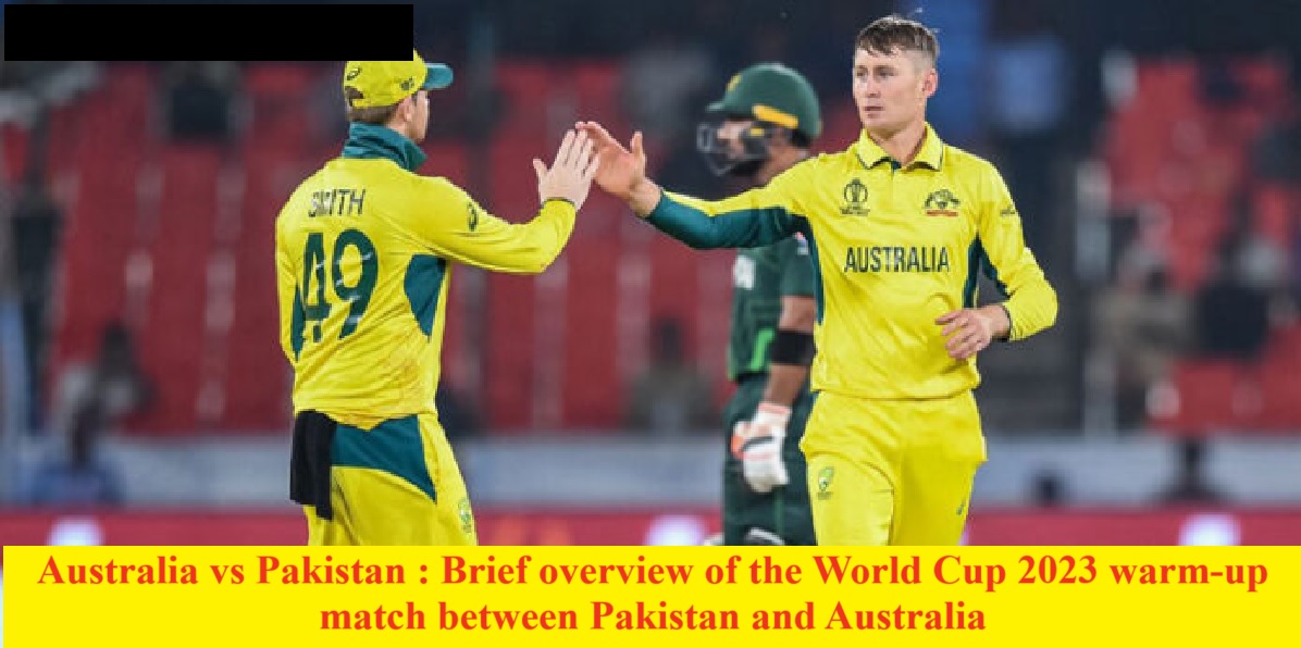 Australia vs Pakistan : Brief overview of the World Cup 2023 warm-up match between Pakistan and Australia